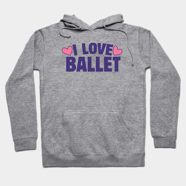 I love Ballet Hoodie by bubbsnugg